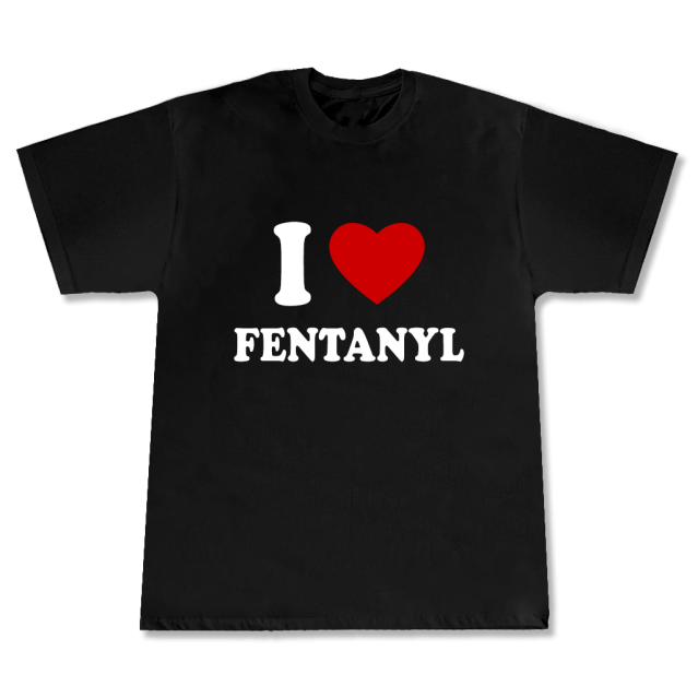 I <3 FENTANYL