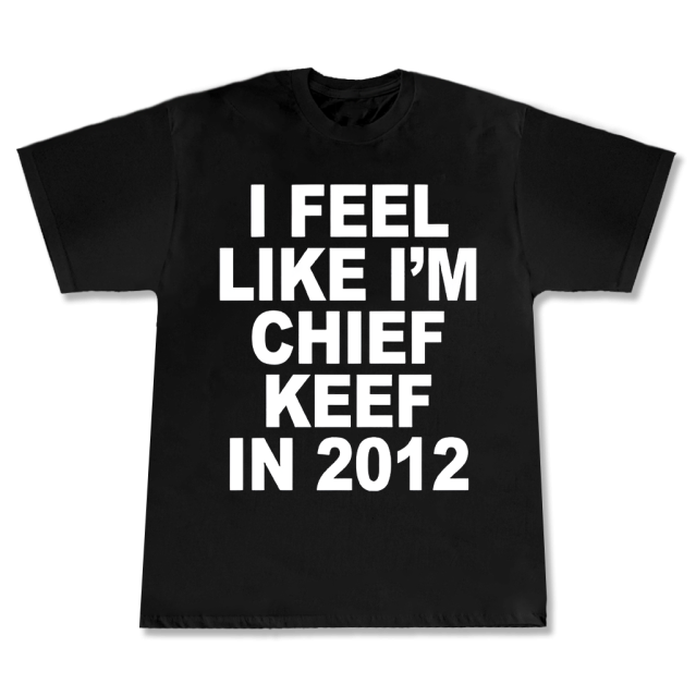 T-shirt I feel like chief kief in 2012
